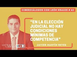 Ciberdiálogos 62 • Javier Martín Reyes: "En la elección judicial no hay condiciones de competencia"