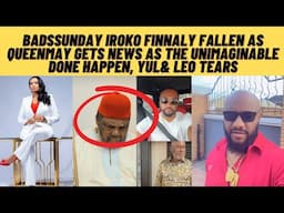 Bad Sunday IROKO has finally fallen as QUEENMAY gets news as unimaginable done happen yul&leo tears
