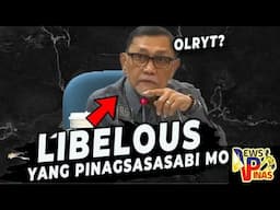 LIBELOUS YANG PINAGSASASABI MO IHA!!