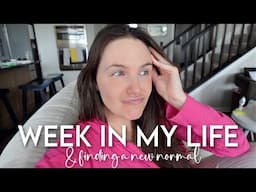 WEEK IN MY LIFE: finding a new normal, big sleep updates + back in our routine