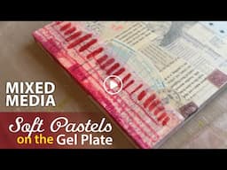 Exploring Soft Pastels on the Gel Plate for Mixed Media Projects–Tutorial Tidbits