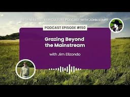 Episode 150: Grazing Beyond the Mainstream with Jim Elizondo