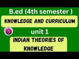 Indian theories of knowledge/ unit 1 / b.ed / knowledge and curriculum / 4th semester