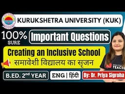 KUK Creating an Inclusive School Most Important Questions | B.Ed. 2nd Year | Kurukshetra University