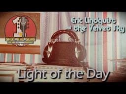 Eric Lindquist and the Velvet Sky // "Light of the Day" // Original Song Recorded w/ 1 Mic in 1 Take