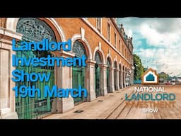 National Landlord Investment Show preview -  London - 19th March 2025