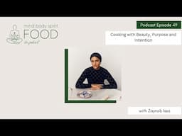 Cooking with Beauty, Purpose and Intention with Zaynab Issa