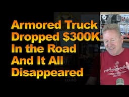 Armored Truck Dropped $300K In the Road And It All Disappeared
