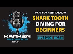 Kraken Aquatics Podcast #036 - Shark Tooth Diving for Beginners: What You Need To Know Before You Go