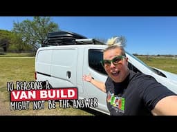 10 Reasons Not To Do A FULL Van Build For Vanlife | Is A No Build The Best Way To Hit The Road?