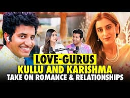 Kullu & Karishma - Love, Situationships, Old School Love & Modern Gen Z Romance!