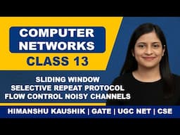 Computer Networks Class 13: Sliding Window – Selective Repeat Protocol | Flow Control Noisy Channels