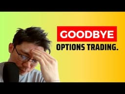 Goodbye Options Trading.