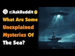 What Are Some Unexplained Mysteries Of The Sea?