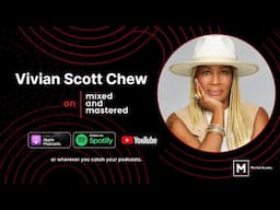Mixed and Mastered: Vivian Scott Chew