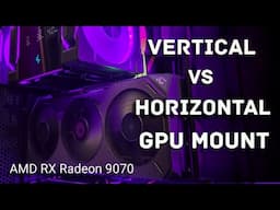 AMD Radeon RX 9070 Temps on Horizontal vs Vertical GPU Mount using DeepCool Vertical GPU Bracket