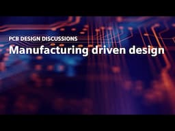 PCB design discussions: Manufacturing driven design
