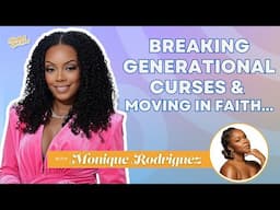 Monique Rodriguez on Not Allowing Her Dad's Addiction to Shape Her & Breaking Generational Curses