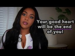 You're too nice & Satan is using that to destroy you!