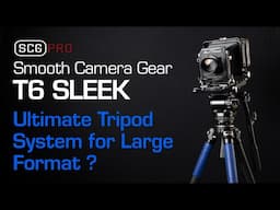 Smooth Camera Gear T6 Sleek - Ultimate Tripod for Large Format Photography?