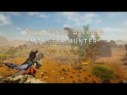 Deep Dives Streams - Monster Hunter Wilds