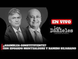 ¿ASAMBLEA CONSTITUYENTE? CON EDUARDO MONTEALEGRE Y RAMIRO BEJARANO. ANÁLISIS EN LOS DANIELES