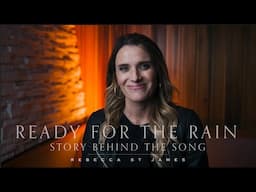 Story Behind the Song "Ready for the Rain" - by Rebecca St. James