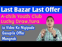 Last Bazar Last Offer || A•chik Youth Club Tura || Gasupile Offer Onatgen ia Video Ko Nigipana