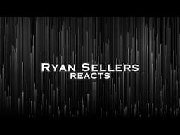 Ryan Sellers Reacts Live Stream