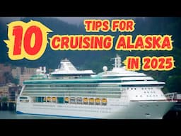 Ten Cruise Tips For Visiting Alaska In 2025!
