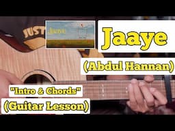 Jaaye - Abdul Hannan | Guitar Lesson | Intro & Chords | (Strumming)