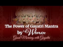 The Power of Gayatri Mantra by Women | Good Morning with Gayatri