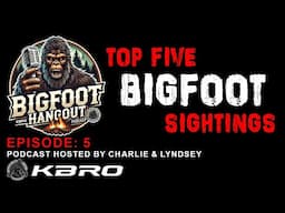 Bigfoot Hangout | Episode 5: Top 5 Most Credible Bigfoot Sightings In The USA