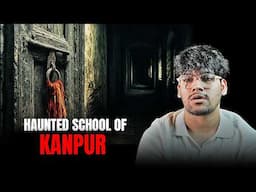 The Most Haunted School of Kanpur