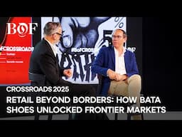 Retail Beyond Borders: How Bata Shoes Unlocked Frontier Markets | BoF CROSSROADS 2025
