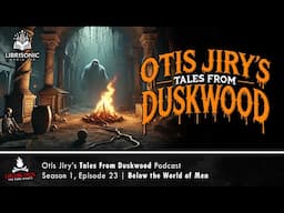 "Below the World of Men" S1E23 💀 Otis Jiry's Tales From Duskwood (Horror Podcast) Creepypastas
