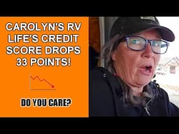 Carolyn's RV Life FICO Credit Score Dropped 33 Points: DO YOU CARE?