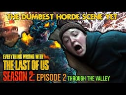 THE DUMBEST HORDE SCENE Everything Wrong with The Last Of Us S2E2 -Through the Valley- (Zombie Sins)