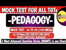 5 Most Advanced Mock Test (MAMT) 16 to 20 | Pedagogy |LTR MAINS|RHT|SSD|SSB TGT|OSSTET|OAVS|B.ED.|