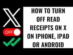 How to Turn Off Read Receipts on X on iPhone, iPad or Android