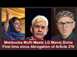 Mehbooba Mufti Meets LG Manoj Sinha First time since Abrogation of Article 370