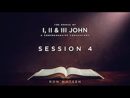 The Epistles of John - Session 4 Chapter 2:12-17 - Ron Matsen