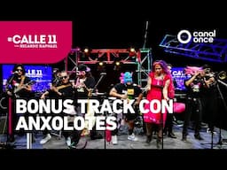 #Calle11 - Bonus Track con Anxolotes (13/06/2025)