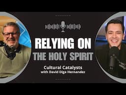 Relying on The Holy Spirit || Cultural Catalysts with David Diga Hernandez