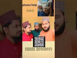 please help 🙏 | madad ki zarurat 🙏 | sunni brothers #ytshorts #shortsfeed