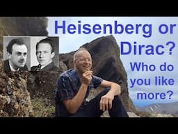 Heisenberg or Dirac - Which one do you like better?