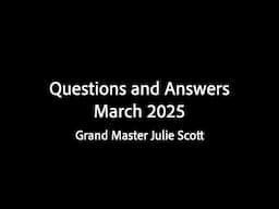 Questions and Answers March 2025 - Grand Master Julie Scott