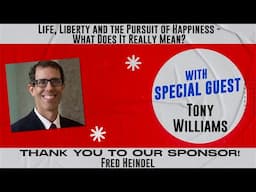 Ep. 257 | Tony Williams | Life, Liberty and the Pursuit of Happiness - What Does It Really Mean?