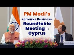 LIVE: PM Shri Narendra Modi addresses Business Roundtable Meeting in Cyprus.