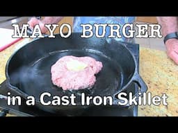 MAYO BURGER in a Cast Iron Skillet